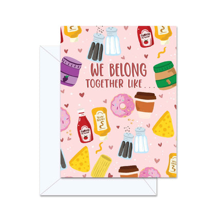 We Belong Together Like . . . - Greeting Card