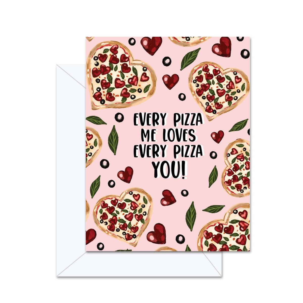 Every Pizza Me Loves Every Pizza You!- Greeting Card