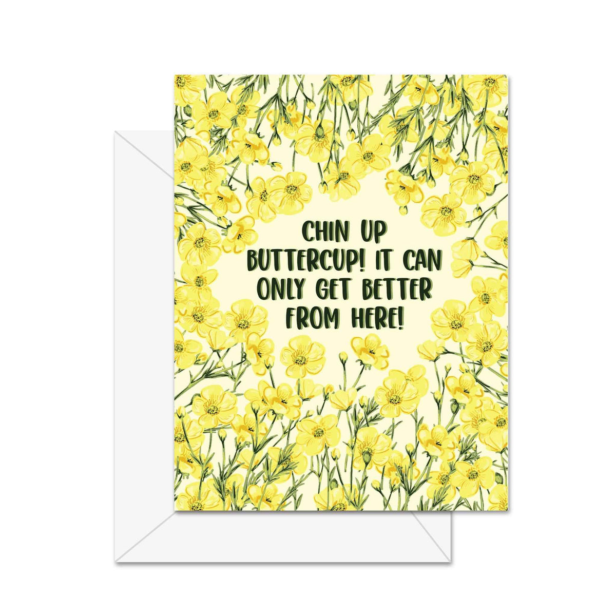 Chin Up Buttercup! It Can Only Get Better From Here! - Greeting Card