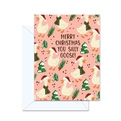 Merry Christmas You Silly Goose! - Greeting Card