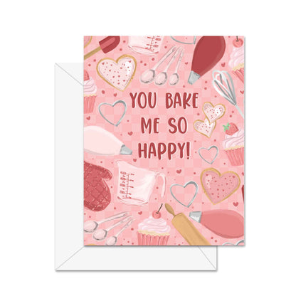 You Bake Me So Happy! - Greeting Card