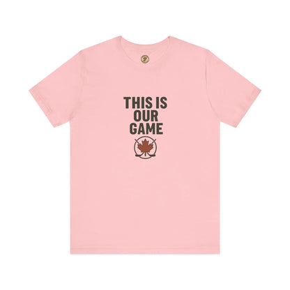 This Is Our Game Women's T-Shirt – Canada Maple Leaf Tee