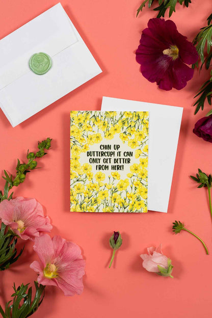 Chin Up Buttercup! It Can Only Get Better From Here! - Greeting Card
